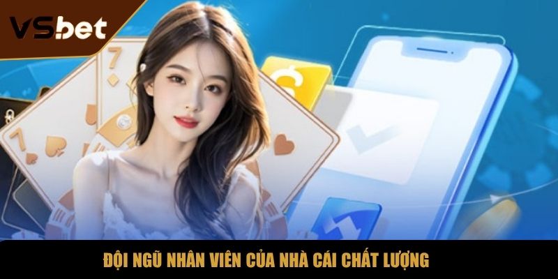 Đội ngũ nhân viên của nhà cái chất lượng