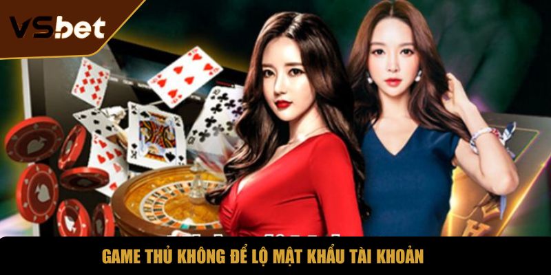 Game thủ không để lộ mật khẩu tài khoản