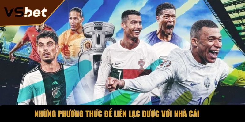 Những phương thức để liên lạc được với nhà cái